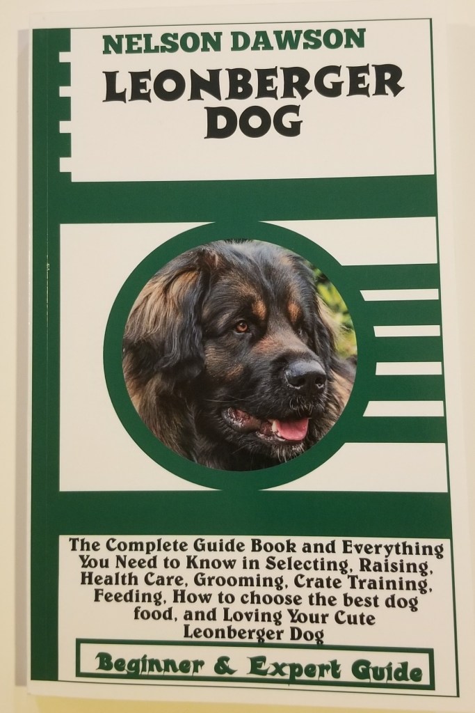 Front cover of the book: Leonberger Dog: Complete Guide Book and Everything You Need To Know in Selecting, Raising, Health Care, Grooming, Crate Training, Feeding, Choosing the best dog food, and Loving Your Cute Puppy. By Nelson Dawson. One star.