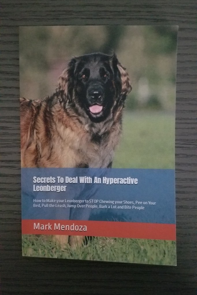 Front cover of the book Secrets To Deal With An Hyperactive Leonberger: How to Make your Leonberger to STOP Chewing your Shoes, Pee on Your Bed, Pull the Leash, Jump Over People, Bark a Lot and Bite People Paperback – November 26, 2021 by Mark Mendoza.