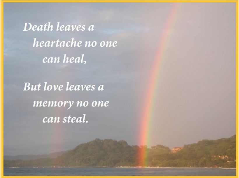 A photo of a rainbow by the coast Costa Rica. The white text says "Deat leaves a heartache no one can heal, But love leaves a memory no one can steal."