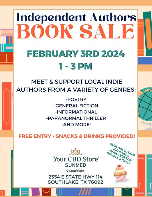 Flyer for independent Author's Book Sale / Book signing, February 3rd 2024 1-3PM. Snacks and drinks provided, free entry.

Your CBD Store Sunmed, Southlake

2354 E State Hwy 114, Southlake, TX 76092
