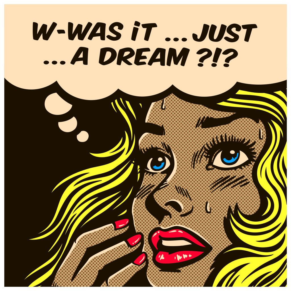 Pop art style comic book panel doubtful wondering woman can't tell reality from fantasy, daydreaming, dreams, delusion, vector illustration. She says “W-Was … it … just a dream?!?”